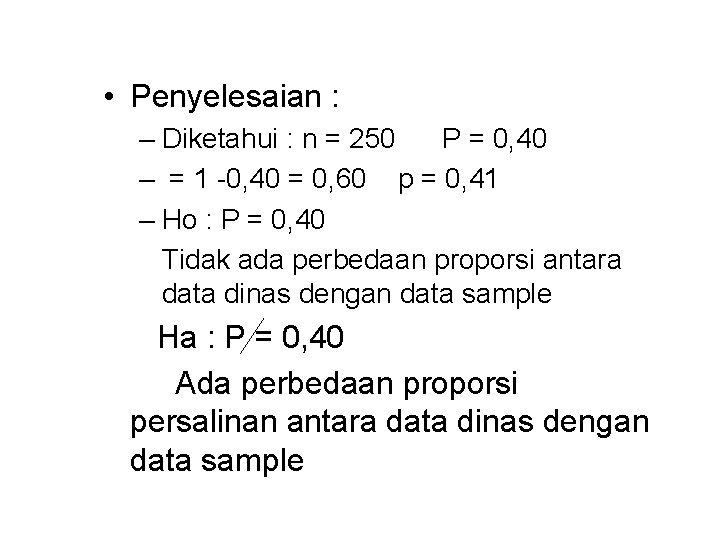  • Penyelesaian : – Diketahui : n = 250 P = 0, 40