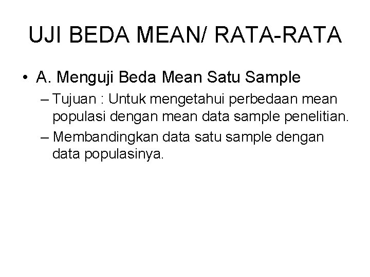 UJI BEDA MEAN/ RATA-RATA • A. Menguji Beda Mean Satu Sample – Tujuan :