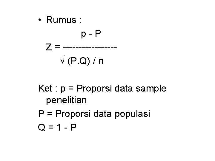  • Rumus : p-P Z = -------- (P. Q) / n Ket :