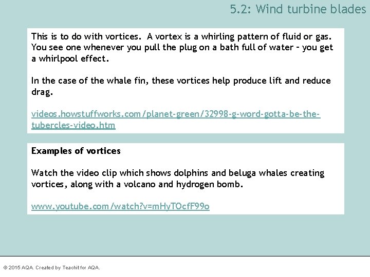 5. 2: Wind turbine blades This is to do with vortices. A vortex is