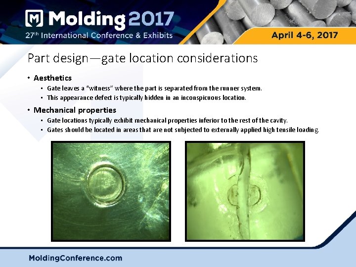 Part design—gate location considerations • Aesthetics • Gate leaves a “witness” where the part