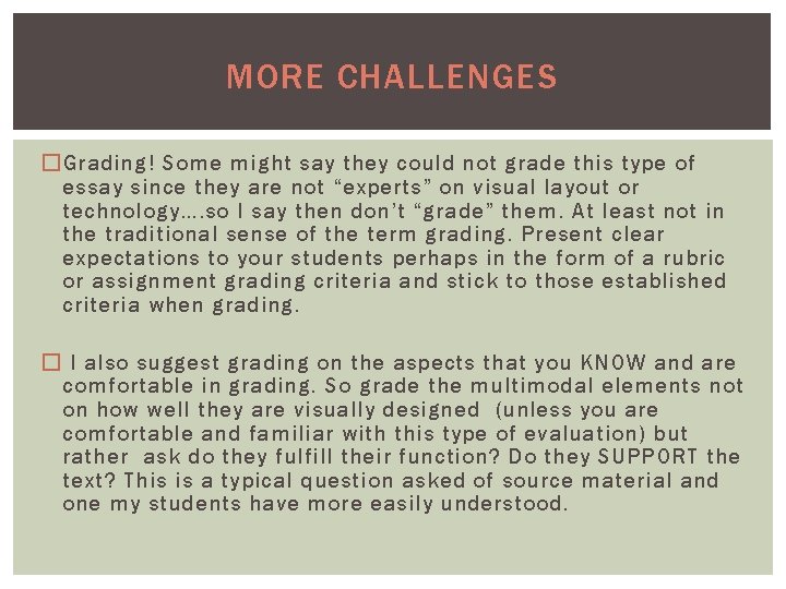 MORE CHALLENGES �Grading! Some might say they could not grade this type of essay