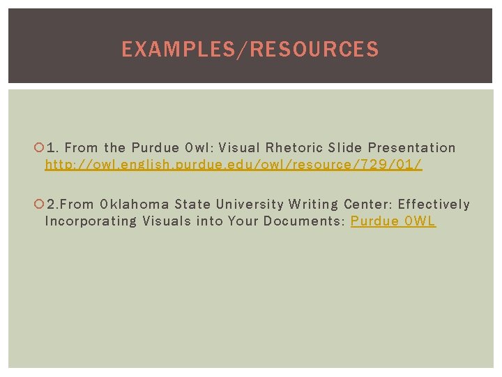 EXAMPLES/RESOURCES 1. From the Purdue Owl: Visual Rhetoric Slide Presentation http: //owl. english. purdue.