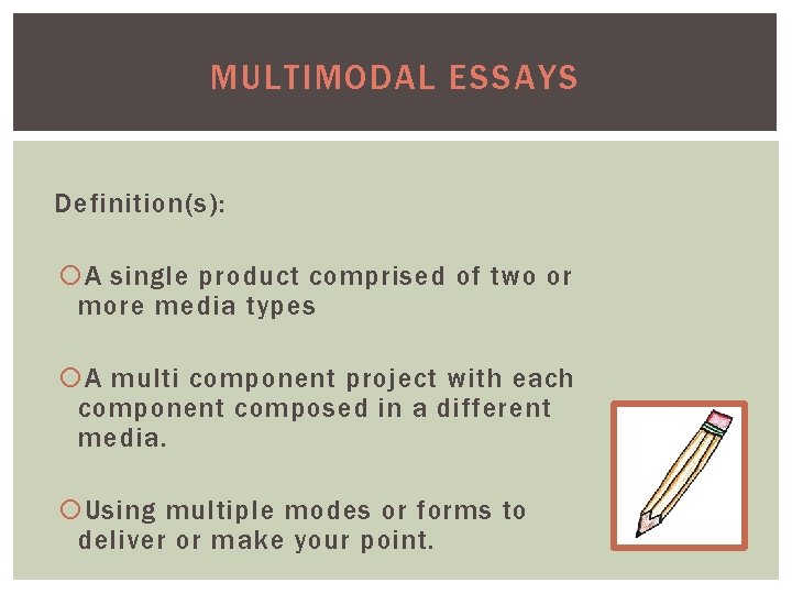 MULTIMODAL ESSAYS Definition(s): A single product comprised of two or more media types A