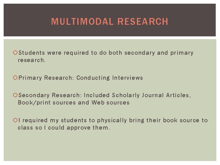MULTIMODAL RESEARCH Students were required to do both secondary and primary research. Primary Research: