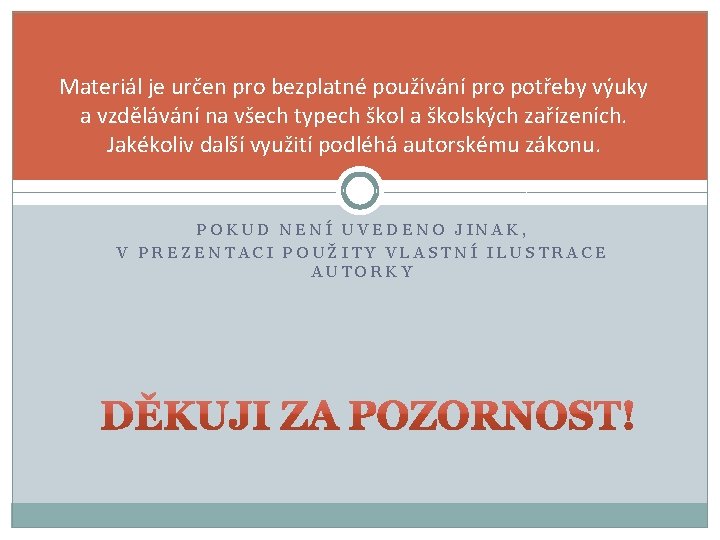 Materiál je určen pro bezplatné používání pro potřeby výuky a vzdělávání na všech typech Materiál je určen pro bezplatné používání pro potřeby výuky a vzdělávání na všech typech