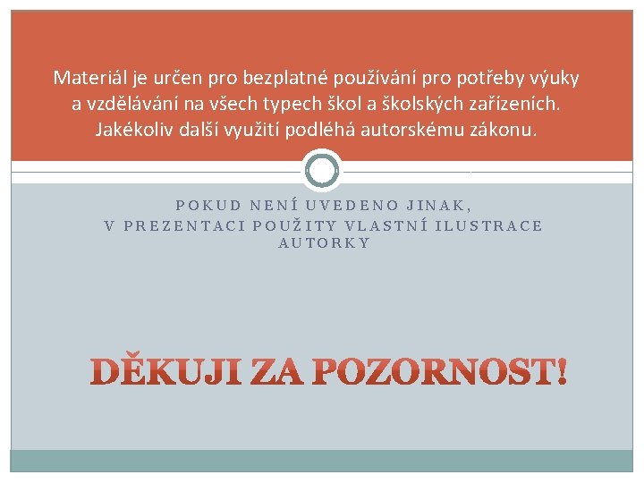 Materiál je určen pro bezplatné používání pro potřeby výuky a vzdělávání na všech typech