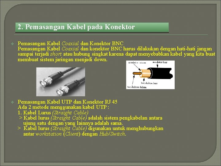 2. Pemasangan Kabel pada Konektor v Pemasangan Kabel Coaxial dan Konektor BNC Pemasangan Kabel