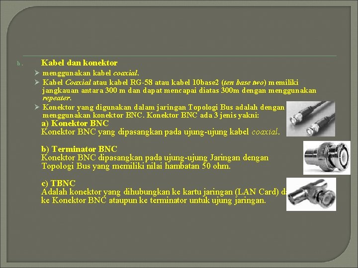 b. Kabel dan konektor Ø menggunakan kabel coaxial. Ø Kabel Coaxial atau kabel RG-58 b. Kabel dan konektor Ø menggunakan kabel coaxial. Ø Kabel Coaxial atau kabel RG-58