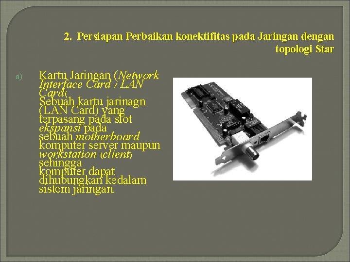 2. Persiapan Perbaikan konektifitas pada Jaringan dengan topologi Star a) Kartu Jaringan (Network Interface 2. Persiapan Perbaikan konektifitas pada Jaringan dengan topologi Star a) Kartu Jaringan (Network Interface