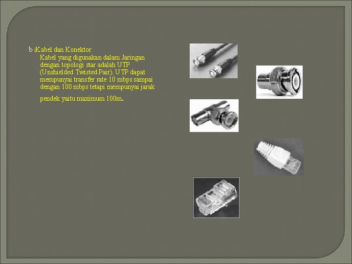 b (Kabel dan Konektor Kabel yang digunakan dalam Jaringan dengan topologi star adalah UTP