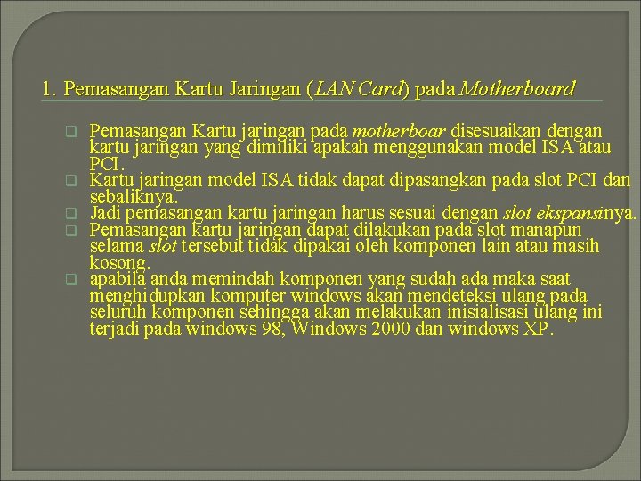 1. Pemasangan Kartu Jaringan (LAN Card) pada Motherboard q q q Pemasangan Kartu jaringan