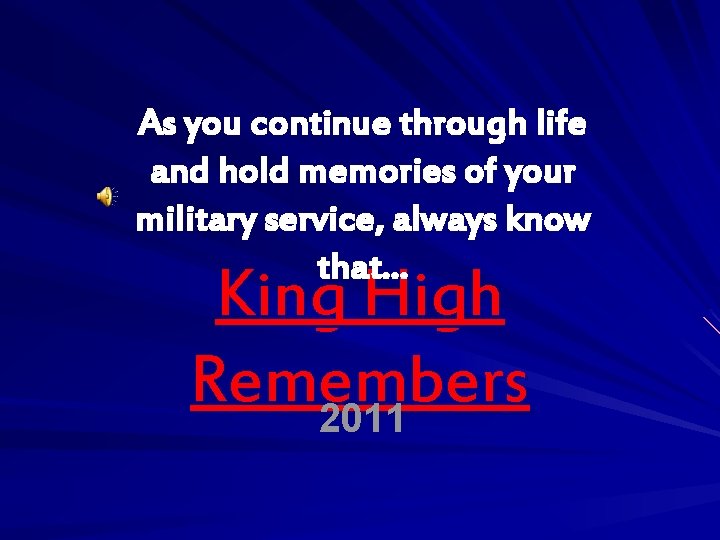 As you continue through life and hold memories of your military service, always know As you continue through life and hold memories of your military service, always know