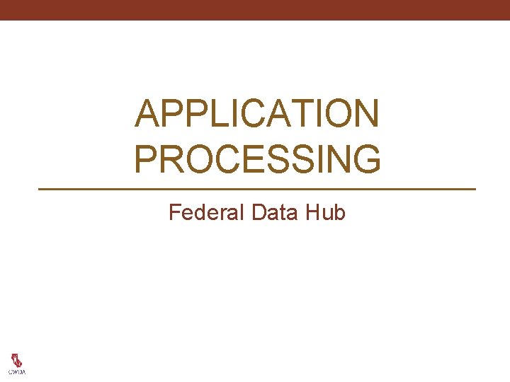 APPLICATION PROCESSING Federal Data Hub 