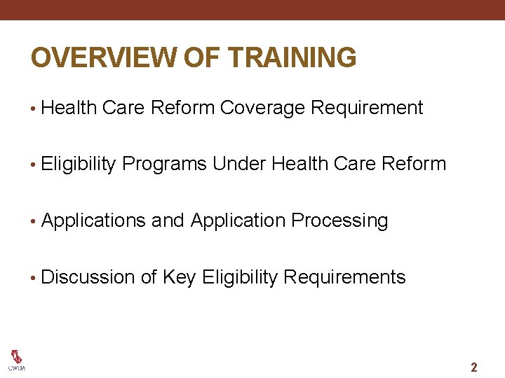 OVERVIEW OF TRAINING • Health Care Reform Coverage Requirement • Eligibility Programs Under Health