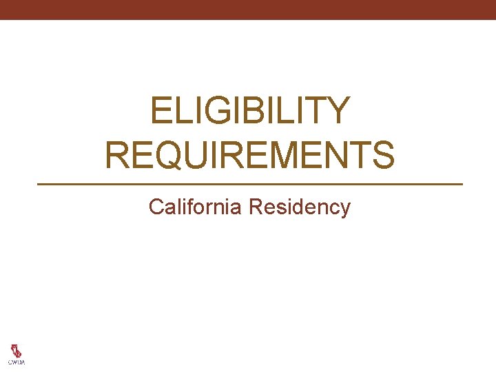 ELIGIBILITY REQUIREMENTS California Residency 