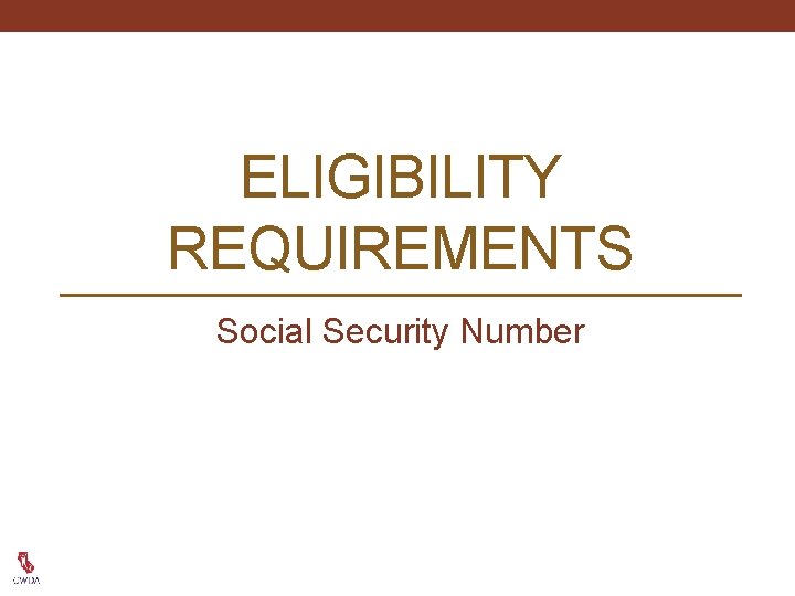 ELIGIBILITY REQUIREMENTS Social Security Number 