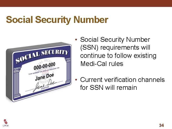 Social Security Number • Social Security Number (SSN) requirements will continue to follow existing