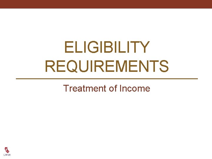 ELIGIBILITY REQUIREMENTS Treatment of Income 