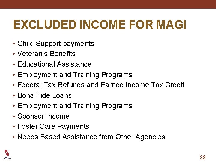 EXCLUDED INCOME FOR MAGI • Child Support payments • Veteran’s Benefits • Educational Assistance