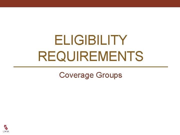 ELIGIBILITY REQUIREMENTS Coverage Groups 