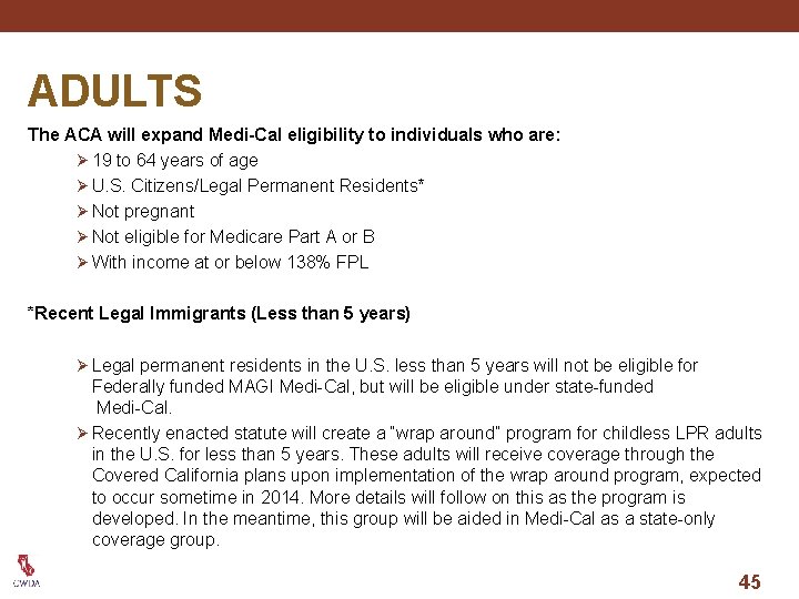 ADULTS The ACA will expand Medi-Cal eligibility to individuals who are: Ø 19 to