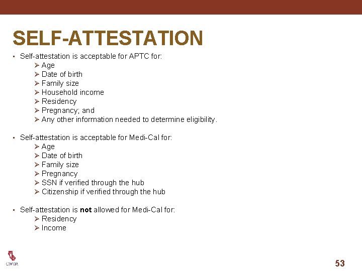 SELF-ATTESTATION • Self-attestation is acceptable for APTC for: Ø Age Ø Date of birth