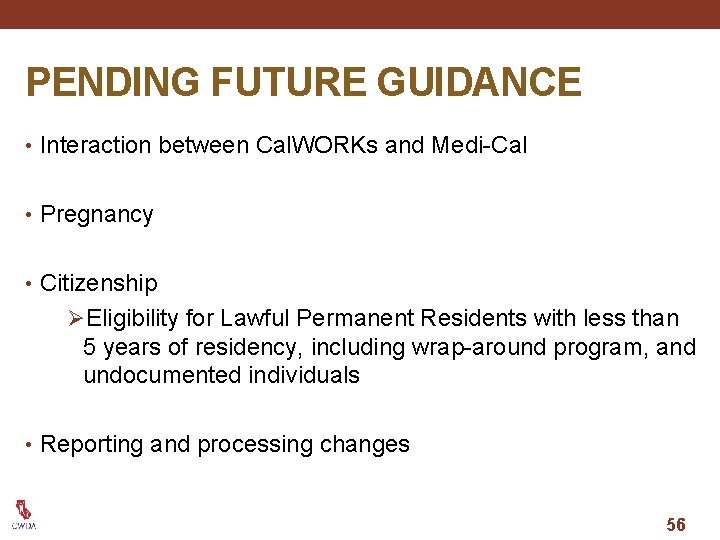 PENDING FUTURE GUIDANCE • Interaction between Cal. WORKs and Medi-Cal • Pregnancy • Citizenship