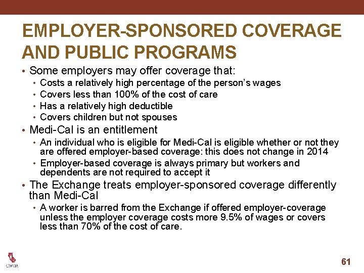 EMPLOYER-SPONSORED COVERAGE AND PUBLIC PROGRAMS • Some employers may offer coverage that: • Costs