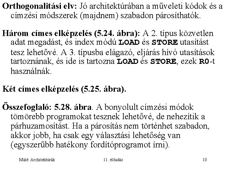 Orthogonalitási elv: Jó architektúrában a műveleti kódok és a címzési módszerek (majdnem) szabadon párosíthatók.