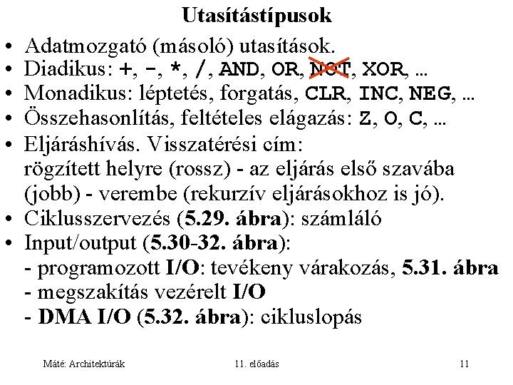  • • Utasítástípusok Adatmozgató (másoló) utasítások. Diadikus: +, -, *, /, AND, OR,