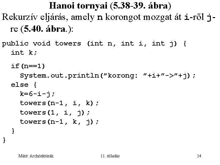 Hanoi tornyai (5. 38 -39. ábra) Rekurzív eljárás, amely n korongot mozgat át i-ről