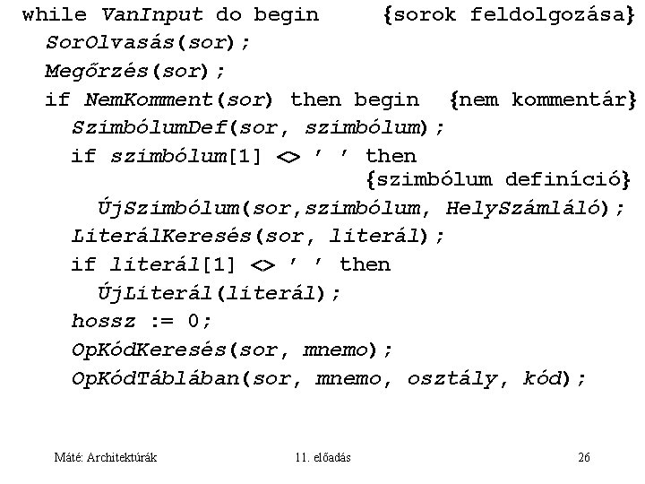 while Van. Input do begin sorok feldolgozása Sor. Olvasás(sor); Megőrzés(sor); if Nem. Komment(sor) then