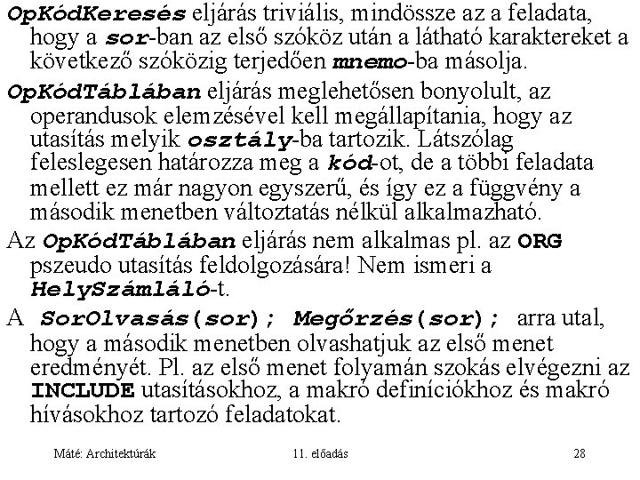 Op. Kód. Keresés eljárás triviális, mindössze az a feladata, hogy a sor-ban az első