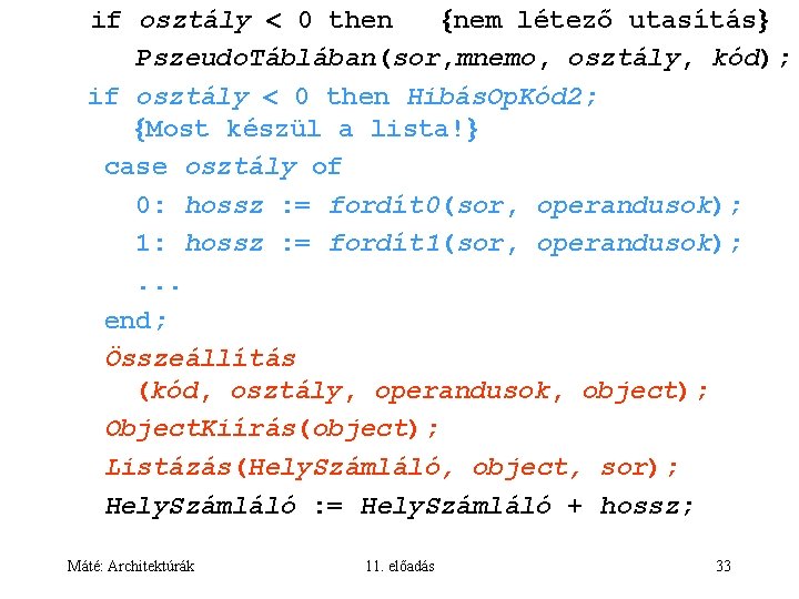 if osztály 0 then nem létező utasítás Pszeudo. Táblában(sor, mnemo, osztály, kód); if osztály