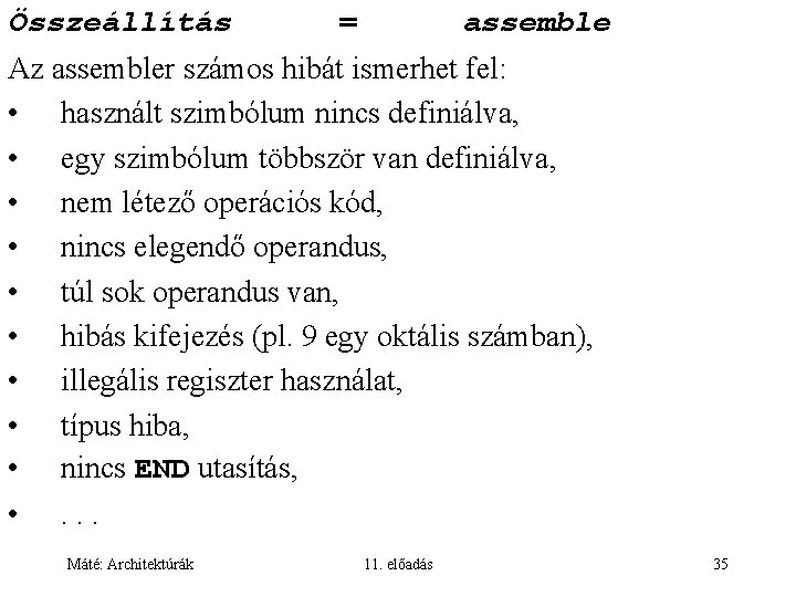 Összeállítás = assemble Az assembler számos hibát ismerhet fel: • használt szimbólum nincs definiálva,