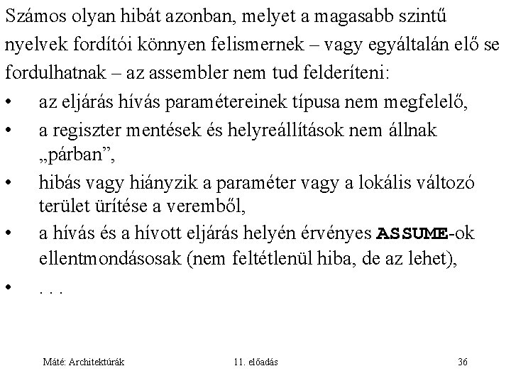 Számos olyan hibát azonban, melyet a magasabb szintű nyelvek fordítói könnyen felismernek – vagy