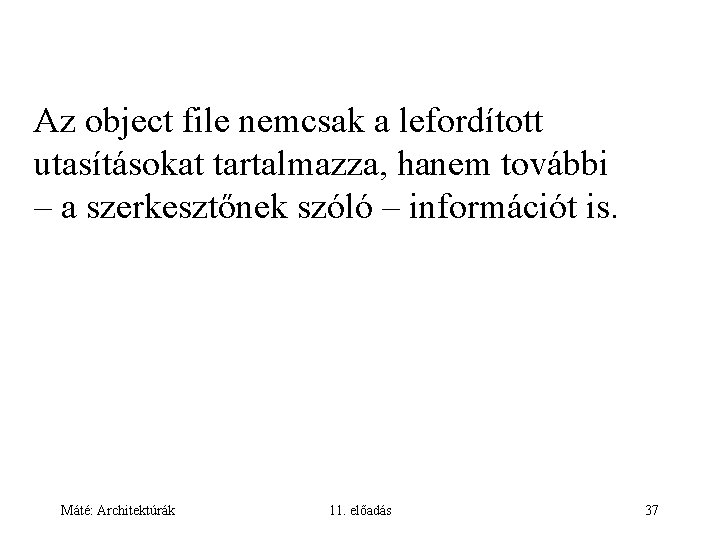 Az object file nemcsak a lefordított utasításokat tartalmazza, hanem további – a szerkesztőnek szóló