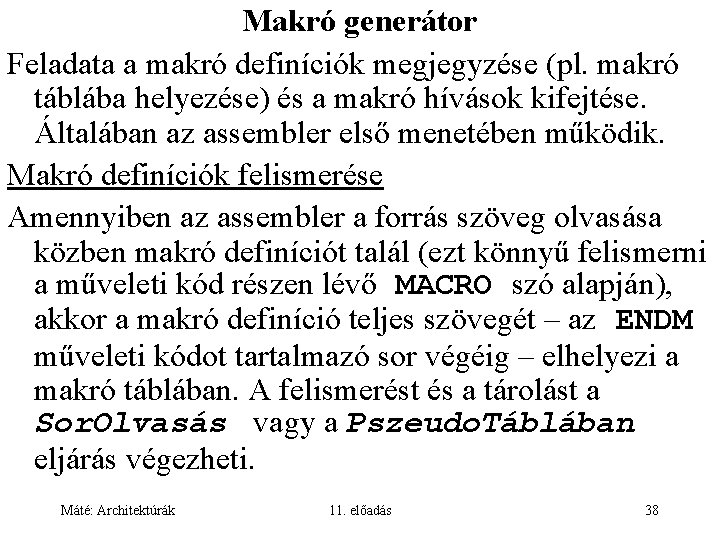 Makró generátor Feladata a makró definíciók megjegyzése (pl. makró táblába helyezése) és a makró
