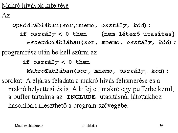 Makró hívások kifejtése Az Op. Kód. Táblában(sor, mnemo, osztály, kód); if osztály 0 then