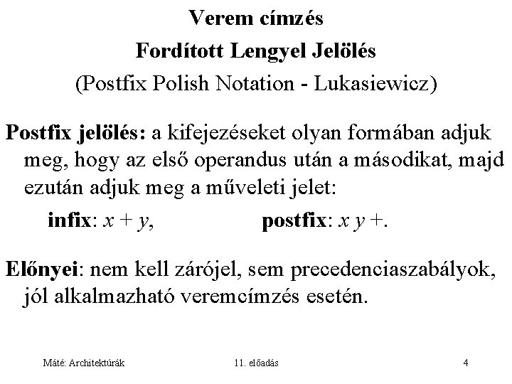 Verem címzés Fordított Lengyel Jelölés (Postfix Polish Notation - Lukasiewicz) Postfix jelölés: a kifejezéseket