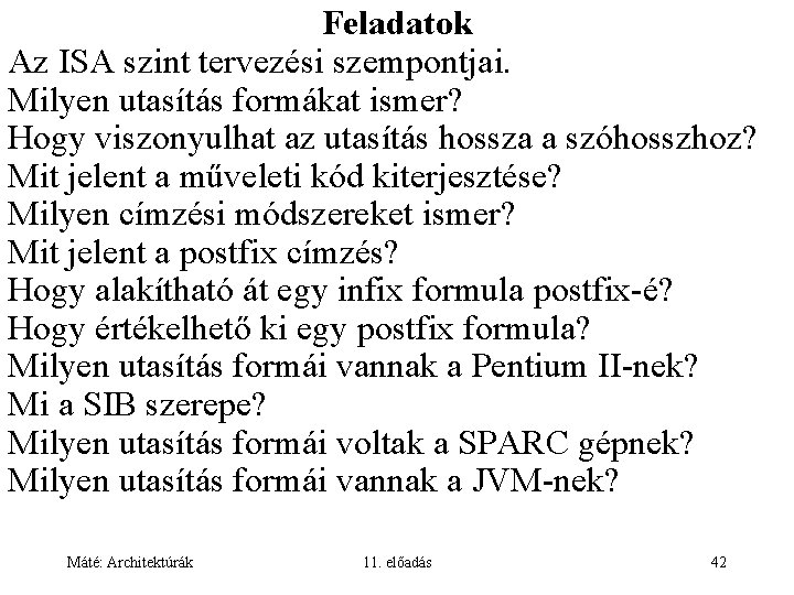 Feladatok Az ISA szint tervezési szempontjai. Milyen utasítás formákat ismer? Hogy viszonyulhat az utasítás