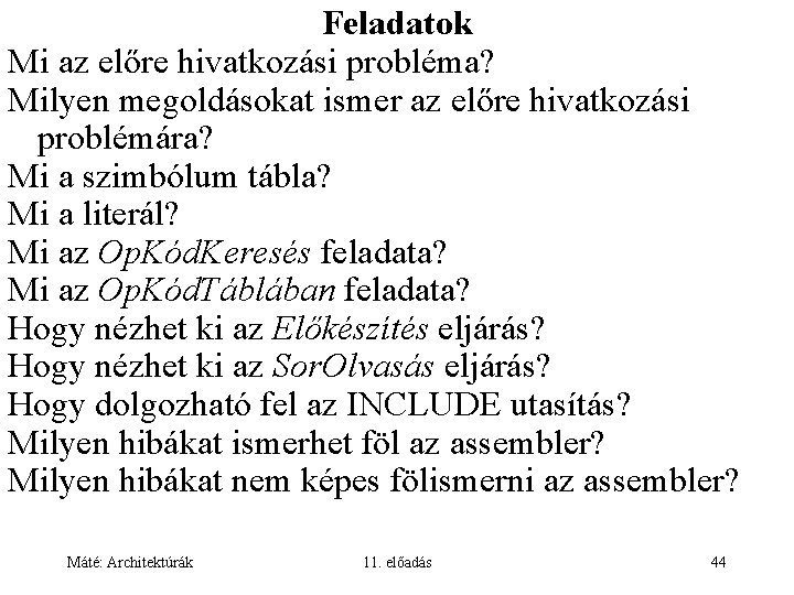 Feladatok Mi az előre hivatkozási probléma? Milyen megoldásokat ismer az előre hivatkozási problémára? Mi