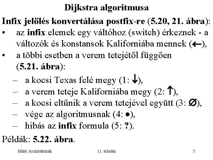 Dijkstra algoritmusa Infix jelölés konvertálása postfix-re (5. 20, 21. ábra): • az infix elemek