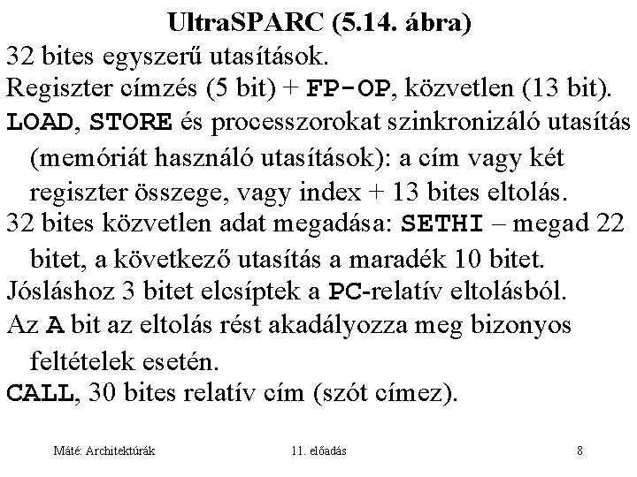 Ultra. SPARC (5. 14. ábra) 32 bites egyszerű utasítások. Regiszter címzés (5 bit) +