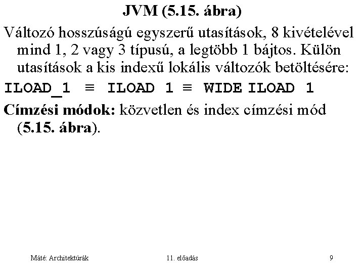 JVM (5. 15. ábra) Változó hosszúságú egyszerű utasítások, 8 kivételével mind 1, 2 vagy