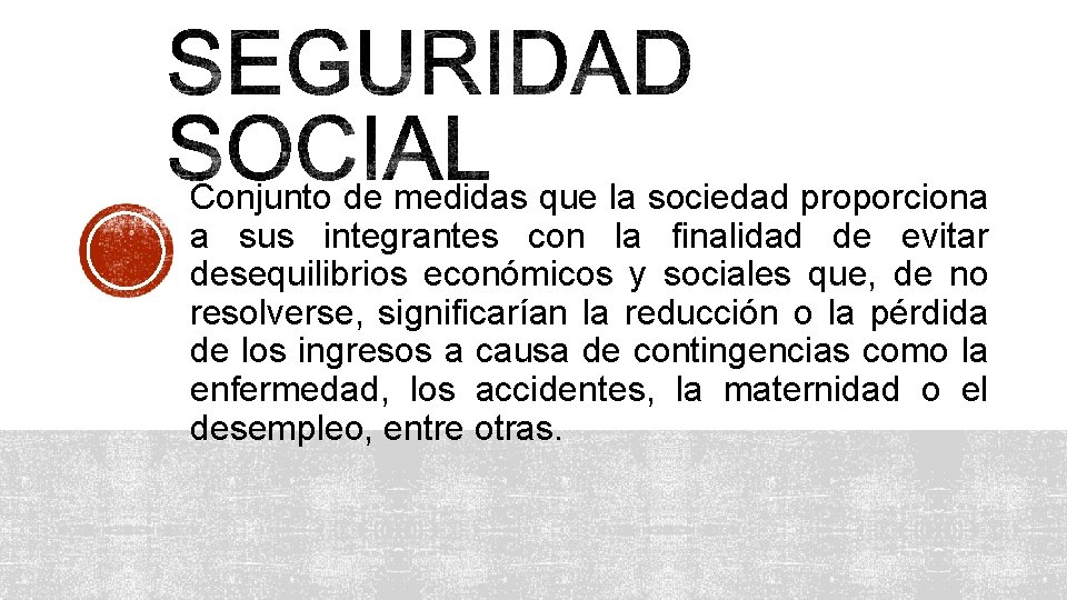 Conjunto de medidas que la sociedad proporciona a sus integrantes con la finalidad de