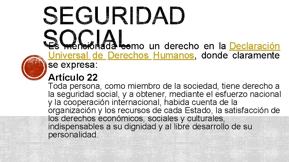 Es mencionada como un derecho en la Declaración Universal de Derechos Humanos, donde claramente