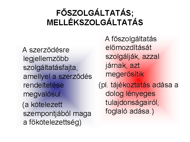 FŐSZOLGÁLTATÁS; MELLÉKSZOLGÁLTATÁS A főszolgáltatás előmozdítását A szerződésre szolgálják, azzal legjellemzőbb járnak, azt szolgáltatásfajta, megerősítik