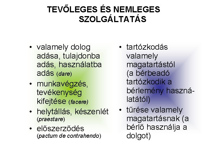 TEVŐLEGES ÉS NEMLEGES SZOLGÁLTATÁS • valamely dolog adása, tulajdonba adás, használatba adás (dare) •